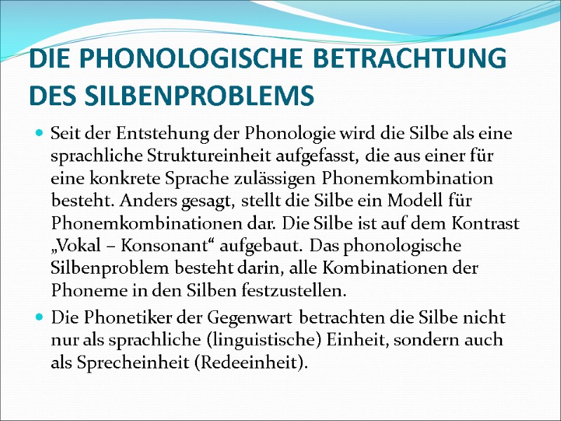 DIE PHONOLOGISCHE BETRACHTUNG DES SILBENPROBLEMS Seit der Entstehung der Phonologie wird die Silbe als